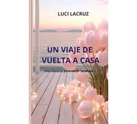 UN VIAJE DE VUELTA A CASA: Una historia para sanar tu linaje