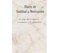 Un Viaje Diario de Bienestar: diario creativo para reflexionar: Diario de Gratitud y Motivación: un camino de 130 días hacia la plenitud emocional, la ... mismo/a y el bienestar interior sin presión