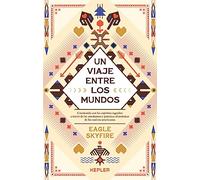 Un viaje entre los mundos: Caminando con los espíritus sagrados a través de las enseñanzas y prácticas chamánicas de los Nativos Americanos (Kepler Chamanismo)