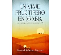Un viaje fructífero en Arabia: Cambia tus pensamientos y cambia tu vida