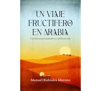 Un viaje fructífero en Arabia: Cambia tus pensamientos y cambia tu vida