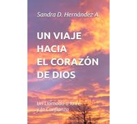 UN VIAJE HACIA EL CORAZÓN DE DIOS: Un Llamado a la Fe y la Confianza