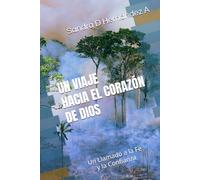 UN VIAJE HACIA EL CORAZÓN DE DIOS: Un Llamado a la Fe y la Confianza