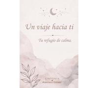 Un viaje hacia ti: Diario de preguntas para reconectar contigo, sanar desde dentro y volver a convertirte en tu lugar seguro.