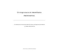 Un viaje hacia tu propósito profesional: Cuaderno de autoconocimiento para la búsqueda de empleo y cambio profesional