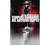 Un Viaje Iniciático Por Los Templos Sagrados Del Antiguo Egipto