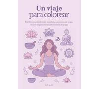 Un viaje para colorear: Un libro para colorear mandalas, posturas de yoga, frases inspiradoras y elementos de yoga para todas las edades.