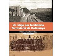UN VIAJE POR LA HISTÒRIA FERROVIARIA DE CATALUÑA : Destinación Sant Andreu (FERROCARRILS)