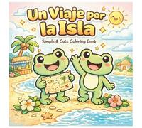 Un Viaje por la Isla: Simple & Cute Coloring Book: Adorable Tropical Adventure Coloring Book for Kids Ages 4-8 with Easy Cute Animals, Beach Scenes & Fun Island Designs