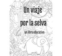 Un viaje por la selva: A book created to develop kids imagination and creativity in the magic world of the jungle, also to teach a different lenguage