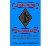 Un Viaje Salvaje Por El Carril Rápido: Una Recopilación De Historias Reales Y Cuentos Fantásticos De Mi Vida Como Motero Fuera De La Ley