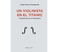 Un Violinista En El Titanic Tribulaciones De Un Heterodoxo