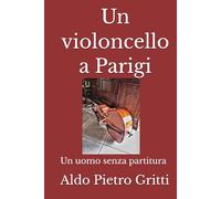 Un violoncello a Parigi: Un uomo senza partitura