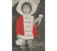 Un Voile Sur Mon Cœur: De L’abandon à la Construction De Mon Propre Chemin