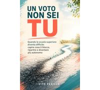 UN VOTO NON SEI TU: Quando la scuola superiore diventa difficile: capire cosa ti blocca, ripartire e diventare più autonomo (YOGANOSTRESS RAGAZZI)