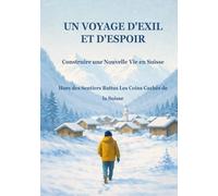 UN VOYAGE D’EXIL ET D’ESPOIR CONSTRUIRE UNE NOUVELLE VIE EN SUISSE: Hors des Sentiers Battus: Les Coins Cachés de la Suisse