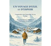 UN VOYAGE D'EXIL ET D'ESPOIR CONSTRUIRE UNE NOUVELLE VIE EN SUISSE: Hors des Sentiers Battus: Les Coins Cachés de la Suisse
