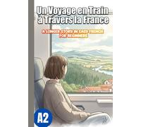 Un Voyage en Train à Travers la France: A Longer Story in Easy French for Beginners