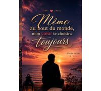 Un voyage poétique à travers l’amour, la distance, l’espérance et la promesse d’un cœur qui aime envers et contre tout.: Un voyage poétique à travers ... d’un cœur qui aime envers et contre tout.