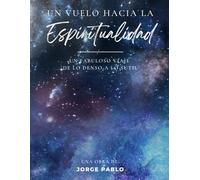 UN VUELO HACIA LA ESPIRITUALIDAD: Un sendero desde la materialidad hacia la conciencia superior