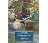 Un wagneriano alla Scala. Saggi scaligeri su Wagner, Strauss, Weber, Mahler (Biblioteca musicale)