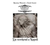 UN WEEKEND A NAPOLI: Il Barocco che non si vede in mostra