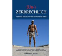 (Un)ZERBRECHLICH: Die wahre Geschichte über mein zweites Leben. Vom Überleben zur Freiheit - und zur Liebe. Mein Weg durch Leukämie, Verlust und Neubeginn.