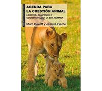 Una agenda para la cuestión animal : libertad, compasión y coexistencia en la era humana