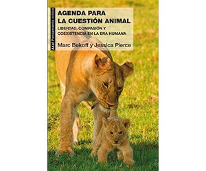 Una agenda para la cuestión animal : libertad, compasión y coexistencia en la era humana