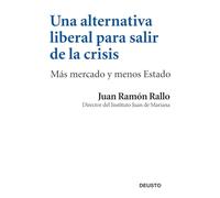 Una alternativa liberal para salir de la crisis: Más mercado y menos Estado (Deusto)