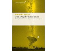 Una apacible turbulencia: Desengaños e intuiciones de un ingeniero aeroespacial: 351 (Libros del Asteroide)