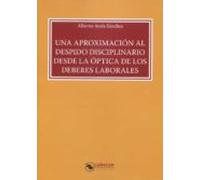 Una Aproximación Al Despido Disciplinario Desde La Óptica De Los Deberes Laborales