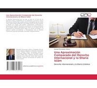 Una Aproximación Comparada del Derecho Internacional y la Sharía Islám: Derecho Internacional y la Sharía Islámica