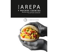 Una arepa y muchos cuentos | Recetas que cuentan historias: comida típica venezolana