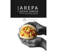 Una arepa y muchos cuentos | Recetas que cuentan historias: comida típica venezolana