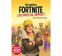 Una aventura FORTNITE. ¡Tú eres el héroe! - Misión en Battle Royale: Novela de Fortnite no oficial (Montena)