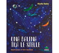 Una balena tra le stelle. Ediz. a colori (A tutta scienza)