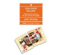 Una base segura: Aplicaciones clínicas de una teoría del apego: 134 (Psicología profunda)