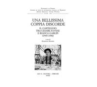 Una bellissima coppia discorde. Il carteggio tra Cesare Pavese e Bianca Garufi (1945-1950) (Centro di studi di letteratura italiana in Piemonte «Guido Gozzano - Cesare Pavese». Saggi e testi)