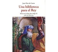 UNA BIBLIOTECA PARA EL REY: MEMORIAL AL REY DON FELIPE II, SOBRE LAS LIBRERIAS (CENTELLAS)