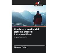 Una breve analisi del sistema etico di Immanuel Kant: L'imperativo categorico