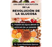 UNA BREVE DESCRIPCIÓN DE LA REVOLUCIÓN DE LA GLUCOSA: EL PODER DE EQUILIBRAR SU AZÚCAR EN LA SANGRE