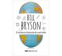 Una breve historia de casi todo.: La ciencia es fundamentalmente asombrosa (No Ficción)