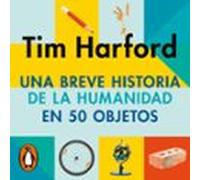 Una Breve Historia De La Humanidad En 50 Objetos (audiolibro)