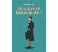 Una breve historia de ti (Un compendio de nosotros)