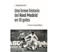 Una breve historia del Real Madrid en 10 goles (Una breve historia del fútbol en 10 goles)