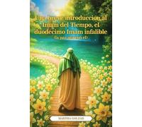 Una breve introducción al Imam del Tiempo, el duodécimo Imam infalible (la paz sea con él)