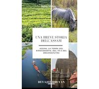 Una breve storia dell'Assam | Assam, la terra del rinoceronte, del tè e del Brahmaputra