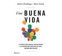 Una buena vida: El mayor estudio mundial para responder a la pregunta más importante de todas: ¿Qué nos hace felices? (No Ficción)