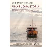 Una buona storia. Viaggio psicologico fra spiritualità e senso della vita (Vivere in pienezza)